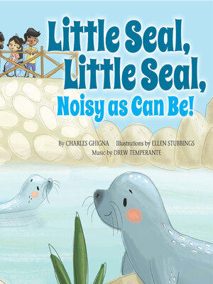 cover image of Little Seal, Little Seal, Noisy as Can Be!